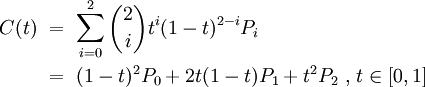 \begin{align}
      C(t) \ &amp;amp;amp; =\ \sum_{i=0}^2 \binom 2 i t^i (1-t)^{2-i} P_i \\
           \ &amp;amp;amp; =\ (1 - t)^{2}P_0 + 2t(1 - t)P_1 + t^{2}P_2 \mbox{ , } t \in [0,1]
\end{align}