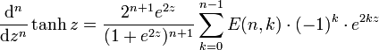 \frac{\mathrm{d}^n}{\mathrm{d}z^n}\tanh z=\frac{2^{n+1}e^{2z}}{(1+e^{2z})^{n+1}} \sum_{k=0}^{n-1} E(n,k)\cdot (-1)^k\cdot e^{2kz}