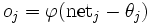 o_{j}=\varphi(\mbox{net}_{j} - \theta_j)