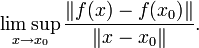 \limsup_{x \to x_0} \frac{\Vert f(x)-f(x_0)\Vert}{\Vert x - x_0\Vert}.