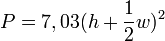 \ P = 7,03 (h + \frac {1}{2} w)^2