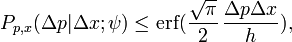 P_{p,x}(\Delta p|\Delta x;\psi)\leq\operatorname{erf}(\frac{\sqrt{\pi}}{2}\,\frac{\Delta p\Delta x}{h}),