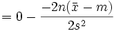  = 0 - \frac{-2n(\bar{x}-m)}{2 s^2} 