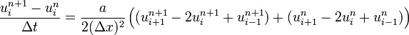 \frac{u_{i}^{n + 1} - u_{i}^{n}}{\Delta t} = \frac{a}{2 (\Delta x)^2}\left(
(u_{i + 1}^{n + 1} - 2 u_{i}^{n + 1} + u_{i - 1}^{n + 1}) + 
(u_{i + 1}^{n} - 2 u_{i}^{n} + u_{i - 1}^{n})
\right)