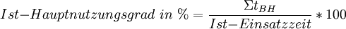 
Ist{-}Hauptnutzungsgrad\ in\ {%} = \frac{ \Sigma {t_{BH}}}{Ist{-}Einsatzzeit} * 100
