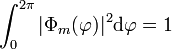 \int_{0}^{2\pi}|\Phi_{m}(\varphi)|^{2}\mathrm{d}\varphi=1