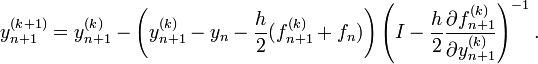 y^{(k + 1)}_{n+1} =
y^{(k)}_{n+1} - \left( y^{(k)}_{n+1} - y_n - \frac{h}{2}(f^{(k)}_{n+1} + f_n) \right)
\left(I - \frac{h}{2}\frac{\partial f^{(k)}_{n+1}}{\partial y^{(k)}_{n+1}}\right)^{-1}.
