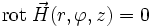 \operatorname{rot}\;\vec H(r,\varphi,z)=0