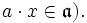 a \cdot x \in \mathfrak{a}).