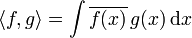 \langle f,g \rangle =\int \overline{f(x)}\, g(x) \,{\rm d}x