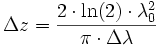 {\Delta z} = {{2 \cdot \ln(2) \cdot \lambda_0^2} \over {\pi \cdot \Delta \lambda}}