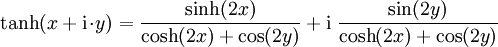 \operatorname{tanh}(x + \mathrm{i} \!\cdot\! y) = \frac{\sinh(2x)}{\cosh(2x) + \cos(2y)} + \mathrm{i} \; \frac{\sin(2y)}{\cosh(2x) + \cos(2y)} 
