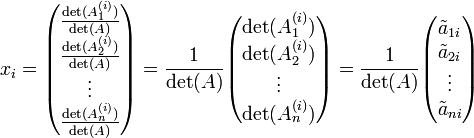 x_i = \begin{pmatrix}\frac{\det(A_1^{(i)})}{\det(A)} \\ \frac{\det(A_2^{(i)})}{\det(A)} \\ \vdots \\ \frac{\det(A_n^{(i)})}{\det(A)}\end{pmatrix} = \frac{1}{\det(A)} \begin{pmatrix}\det(A_1^{(i)}) \\ \det(A_2^{(i)}) \\ \vdots \\ \det(A_n^{(i)})\end{pmatrix} = \frac{1}{\det(A)} \begin{pmatrix}\tilde a_{1i} \\ \tilde a_{2i} \\ \vdots \\ \tilde a_{ni}\end{pmatrix}

