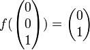  f(\begin{pmatrix} 0\\ 0\\ 1\end{pmatrix})=\begin{pmatrix} 0\\ 1\end{pmatrix} 