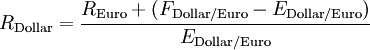 R_\text{Dollar} = \frac{R_\text{Euro} + (F_{\text{Dollar}/\text{Euro}} - E_{\text{Dollar}/\text{Euro}})}{E_{\text{Dollar}/\text{Euro}}}