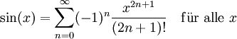 \sin(x) = \sum_{n=0}^\infty (-1)^n \frac{x^{2n+1}}{(2n+1)!} \quad\mathrm{ f\ddot{u}r\ alle}\ x 