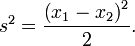s^2=\frac{\left(x_1-x_2\right)^2}2.