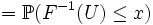 = \mathbb{P}(F^{-1}(U) \le x)