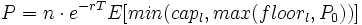  P=n \cdot e^{-rT} E[min(cap_l,max(floor_l,P_0))] 