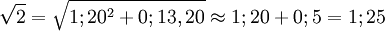 \sqrt{2} = \sqrt{ 1;20^{2} + 0;13,20} \approx 1;20 + 0;5 = 1;25