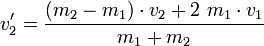  v_2' = \frac{(m_2 - m_1) \cdot v_2 + 2\ m_1 \cdot v_1}{m_1 + m_2} 