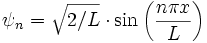  \psi_{n} = \sqrt{2/L} \cdot \sin \left(\frac {n\pi x}{L}\right) 