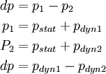
\begin{align}
dp&amp;amp;amp;=p_{1}-p_{2}
\\
p_1&amp;amp;amp;=p_{stat}+p_{dyn1}
\\
P_2&amp;amp;amp;=p_{stat}+p_{dyn2}
\\
dp&amp;amp;amp;=p_{dyn1}-p_{dyn2}
\end{align}
