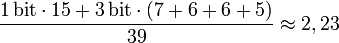 \frac{1\,\mathrm{bit}\cdot 15 + 3\,\mathrm{bit}\cdot (7+6+6+5)}{39} \approx 2,23