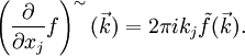 \left(\frac{\partial}{\partial x_j}f\right)^\sim(\vec k)=2\pi ik_j\tilde f(\vec k).