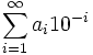  \sum_{i=1}^{\infty} a_i 10^{-i}