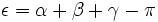 \, \epsilon =  \alpha + \beta  + \gamma - \pi