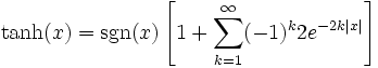  \operatorname{tanh}(x) = \sgn(x) \left[1+ \sum_{k=1}^\infty (-1)^k2e^{-2k|x|}\right] 