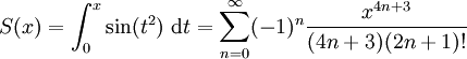 S(x)=\int_0^x \sin(t^2)\ \mathrm dt=\sum_{n=0}^{\infin}(-1)^n\frac{x^{4n+3}}{(4n+3)(2n+1)!}