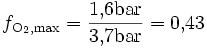 f_{\text{O}_2,\text{max}} = \frac{1{,}6 \text{bar}}{3{,}7 \text{bar}} = 0{,}43