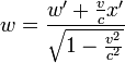 
 w = \frac{w'+\frac{v}{c}x'}{\sqrt{1-\frac{v^2}{c^2}}}
