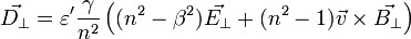 \vec{D_\bot} =\varepsilon ' \frac{\gamma}{n^2} \left( (n^2 - \beta^2) \vec{E_\bot} + (n^2 - 1)\vec{v} \times \vec{B_\bot} \right ) 