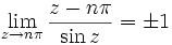 \lim_{z \to n \pi}\frac{z-n \pi}{\sin z}  = \pm 1