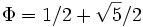 \Phi = 1/2 + \sqrt5/2