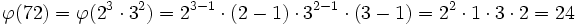 \varphi(72)=\varphi(2^3\cdot 3^2)=2^{3-1}\cdot (2-1)\cdot 3^{2-1}\cdot (3-1)=2^2\cdot 1\cdot 3\cdot 2=24