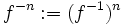 f^{-n} := (f^{- 1})^n\ 