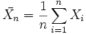 \bar{X_n} = \frac 1n \sum_{i=1}^{n} X_i\;