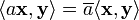  \langle a\mathbf{x},\mathbf{y} \rangle = \overline{a}\langle \mathbf{x},\mathbf{y} \rangle
    