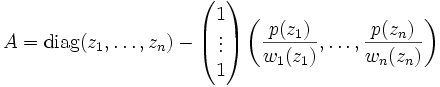 
A=\operatorname{diag}(z_1,\dots,z_n)
  -\begin{pmatrix}1\\\vdots\\1\end{pmatrix}\left(\frac{p(z_1)}{w_1(z_1)},\dots,\frac{p(z_n)}{w_n(z_n)}\right)
