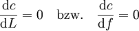 \frac{\mathrm dc}{\mathrm dL} = 0  \quad \text{bzw.} \quad \frac{\mathrm dc}{\mathrm df} = 0