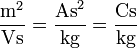 \frac{\mathrm{m}^2}{\mathrm{Vs}} = \frac{\mathrm{As}^2}{\mathrm{kg}} = \frac{\mathrm{Cs}}{\mathrm{kg}}