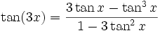  \tan (3x) = \frac{ 3 \tan x - \tan^3 x }{ 1 - 3 \tan^2 x }