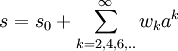 s = s_0 + \sum_{k=2,4,6,..}^{\infty}w_{k} a^{k} 