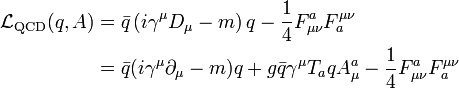 
\begin{align}
\mathcal{L}_\mathrm{QCD}(q, A)
&amp;amp; = \bar{q}\left(i \gamma^\mu D_\mu - m \right) q - \frac{1}{4}F^a_{\mu \nu} F^{\mu \nu}_a \\
&amp;amp; = \bar{q} (i \gamma^\mu \partial_\mu - m) q + g \bar{q} \gamma^\mu T_a q A^a_\mu - \frac{1}{4}F^a_{\mu \nu} F^{\mu \nu}_a \\
\end{align}

