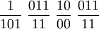 \frac{1}{101}\ \frac{011}{11}\ \frac{10}{00}\ \frac{011}{11}