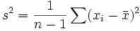 s^2= \frac {1}{n-1}\sum (x_i-\bar x)^2